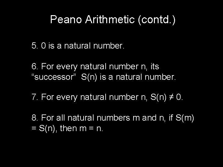 Peano Arithmetic (contd. ) 5. 0 is a natural number. 6. For every natural