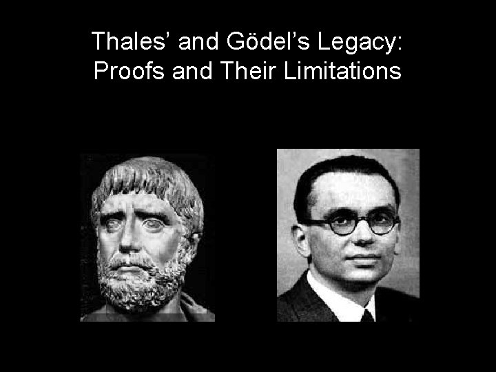 Thales’ and Gödel’s Legacy: Proofs and Their Limitations 