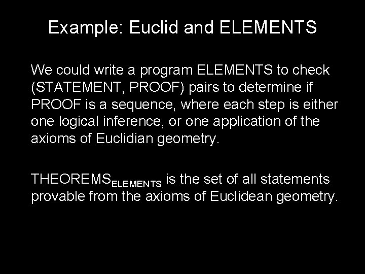 Example: Euclid and ELEMENTS We could write a program ELEMENTS to check (STATEMENT, PROOF)