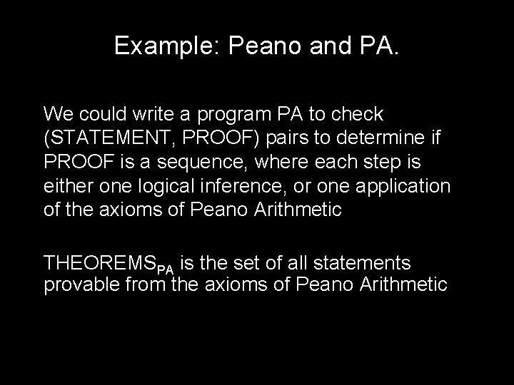 Example: Peano and PA. We could write a program PA to check (STATEMENT, PROOF)