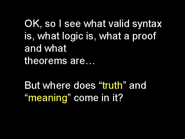 OK, so I see what valid syntax is, what logic is, what a proof