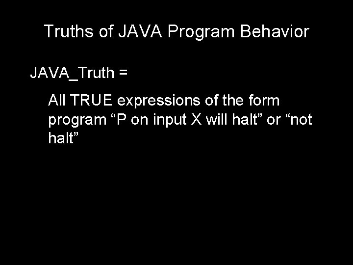 Truths of JAVA Program Behavior JAVA_Truth = All TRUE expressions of the form program
