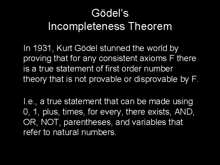 Gödel’s Incompleteness Theorem In 1931, Kurt Gödel stunned the world by proving that for