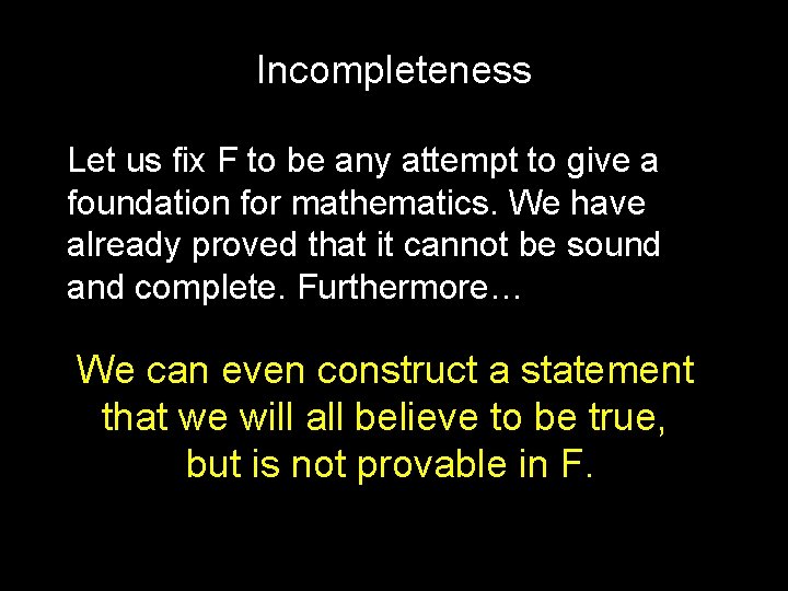 Incompleteness Let us fix F to be any attempt to give a foundation for