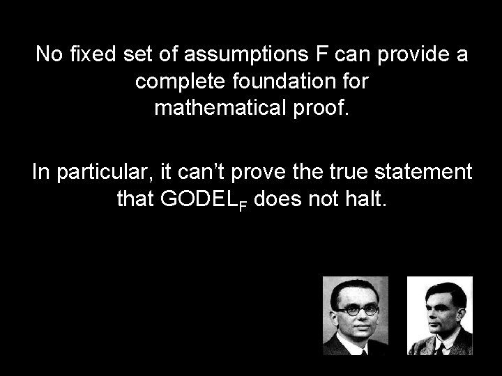 No fixed set of assumptions F can provide a complete foundation for mathematical proof.