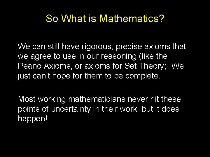 So What is Mathematics? We can still have rigorous, precise axioms that we agree