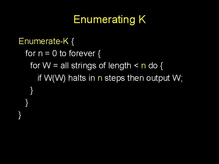 Enumerating K Enumerate-K { for n = 0 to forever { for W =