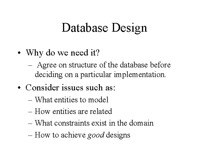 Database Design • Why do we need it? – Agree on structure of the