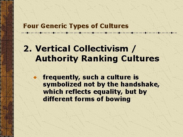 Four Generic Types of Cultures 2. Vertical Collectivism / Authority Ranking Cultures frequently, such