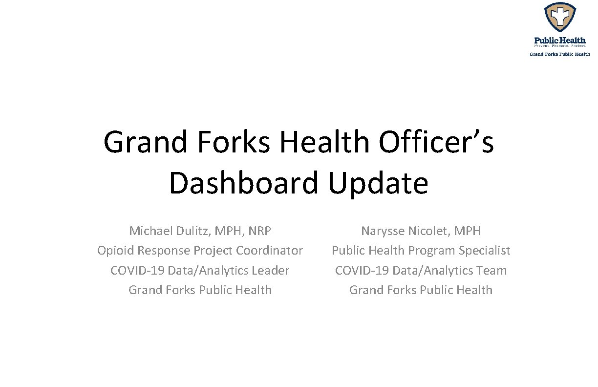 Grand Forks Health Officer’s Dashboard Update Michael Dulitz, MPH, NRP Opioid Response Project Coordinator