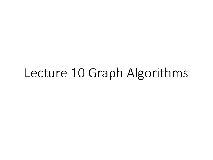 Lecture 10 Graph Algorithms 