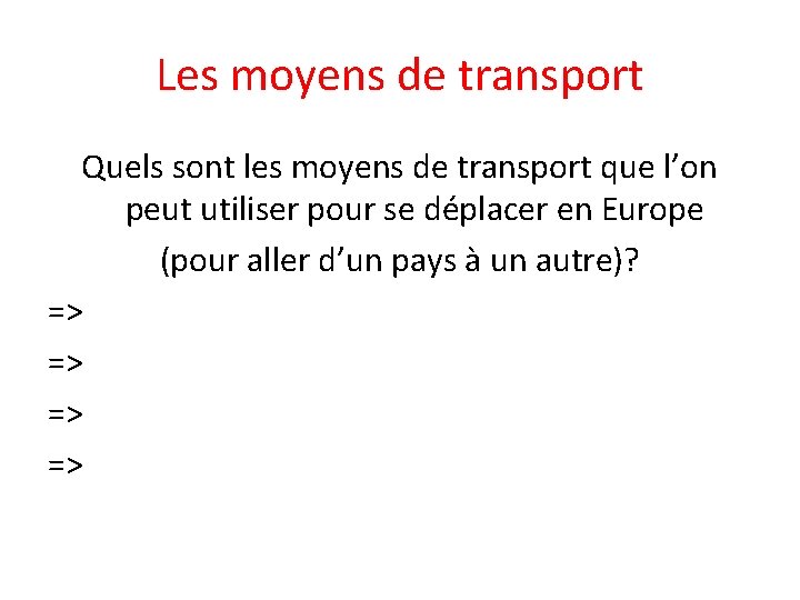 Les moyens de transport Quels sont les moyens de transport que l’on peut utiliser