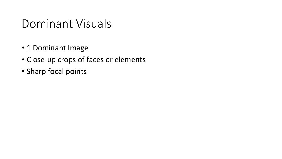 Dominant Visuals • 1 Dominant Image • Close-up crops of faces or elements •