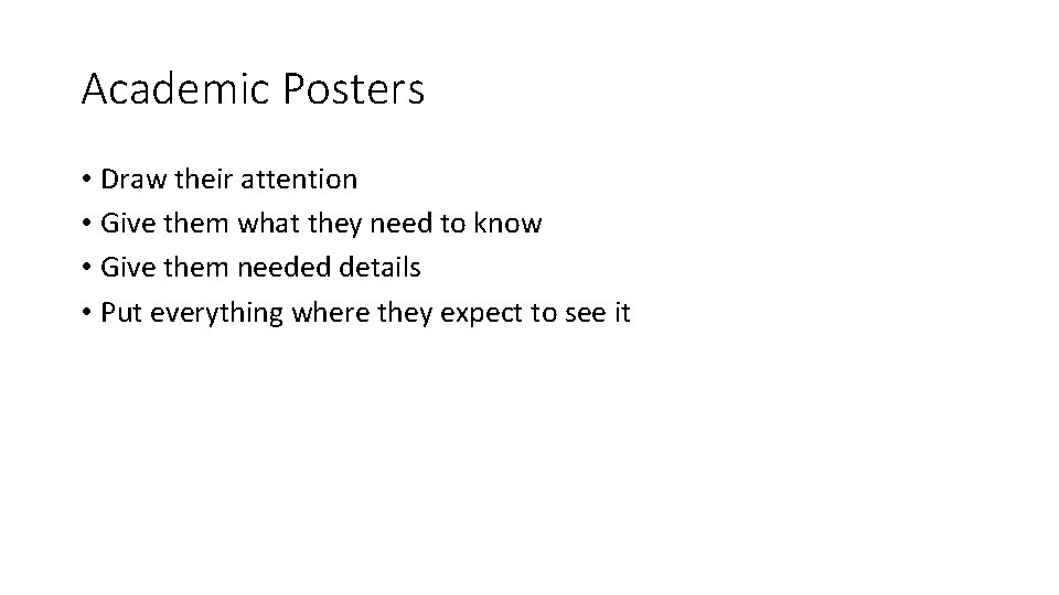 Academic Posters • Draw their attention • Give them what they need to know