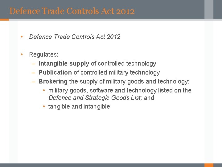 Defence Trade Controls Act 2012 • Regulates: – Intangible supply of controlled technology –