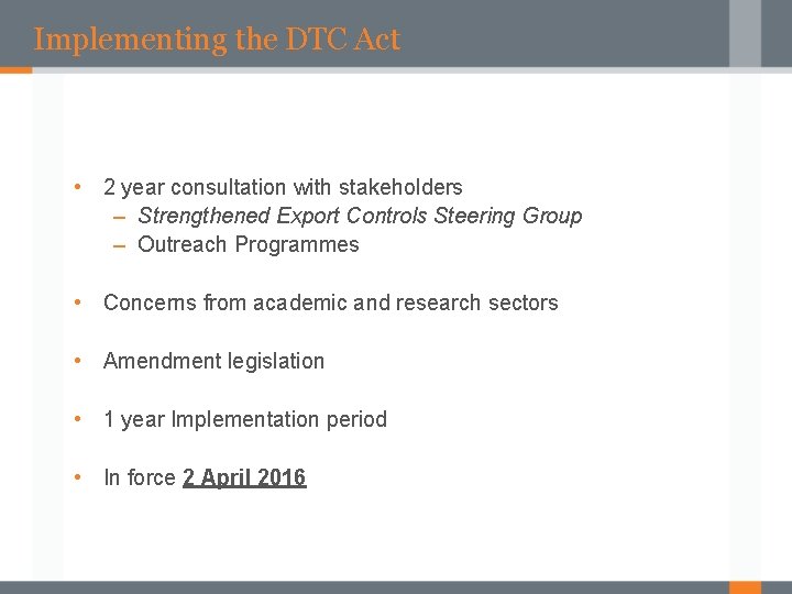 Implementing the DTC Act • 2 year consultation with stakeholders – Strengthened Export Controls