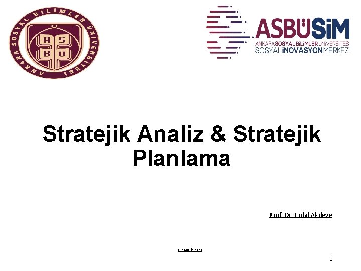 Stratejik Analiz & Stratejik Planlama Prof. Dr. Erdal Akdeve 02 Aralık 2020 1 