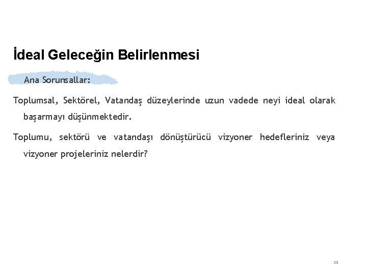 İdeal Geleceğin Belirlenmesi Ana Sorunsallar: Toplumsal, Sektörel, Vatandaş düzeylerinde uzun vadede neyi ideal olarak