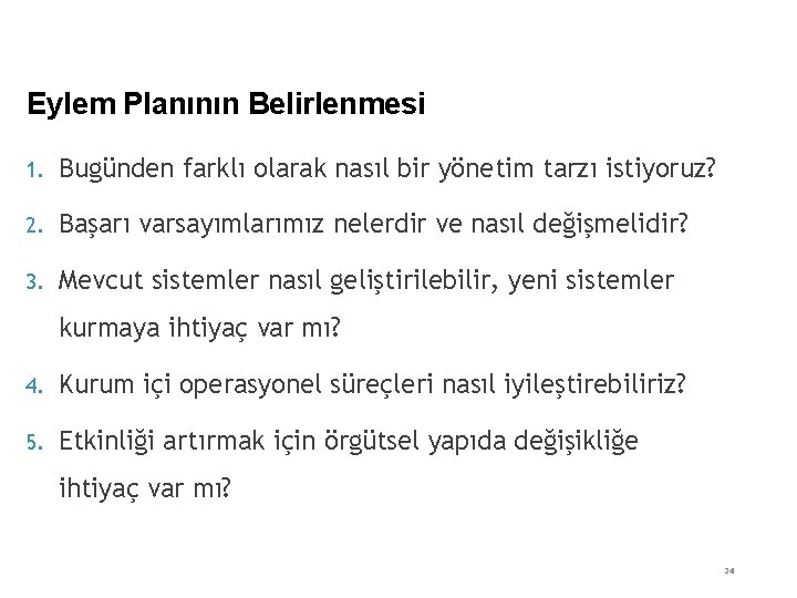 Eylem Planının Belirlenmesi 1. Bugünden farklı olarak nasıl bir yönetim tarzı istiyoruz? 2. Başarı