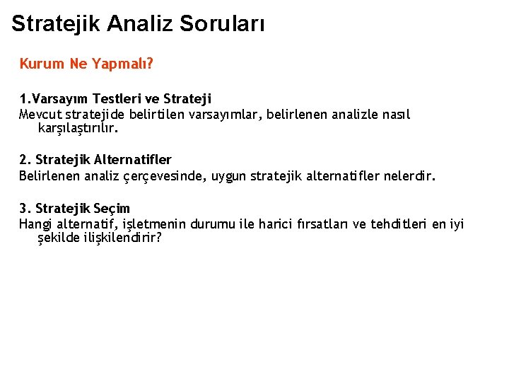 Stratejik Analiz Soruları Kurum Ne Yapmalı? 1. Varsayım Testleri ve Strateji Mevcut stratejide belirtilen