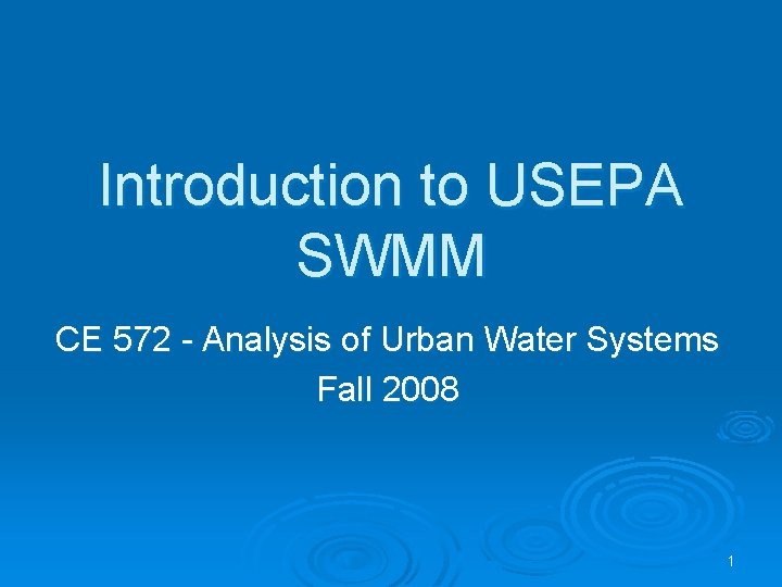 Introduction to USEPA SWMM CE 572 - Analysis of Urban Water Systems Fall 2008