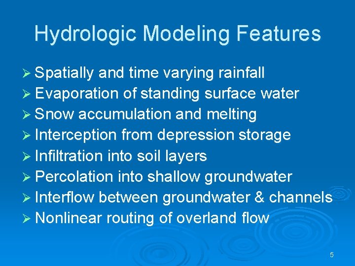 Hydrologic Modeling Features Ø Spatially and time varying rainfall Ø Evaporation of standing surface