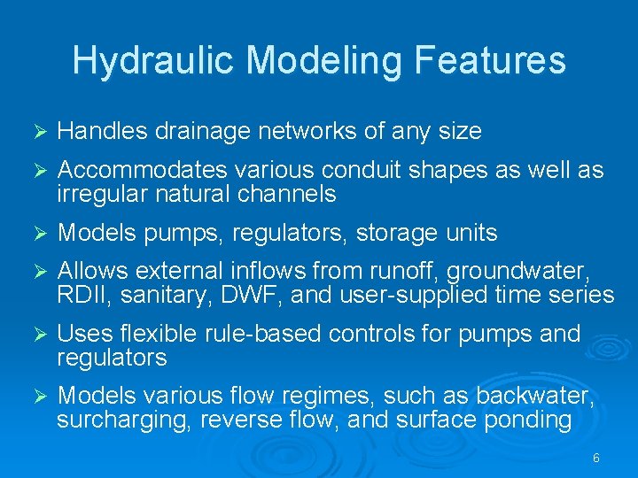 Hydraulic Modeling Features Ø Handles drainage networks of any size Ø Accommodates various conduit