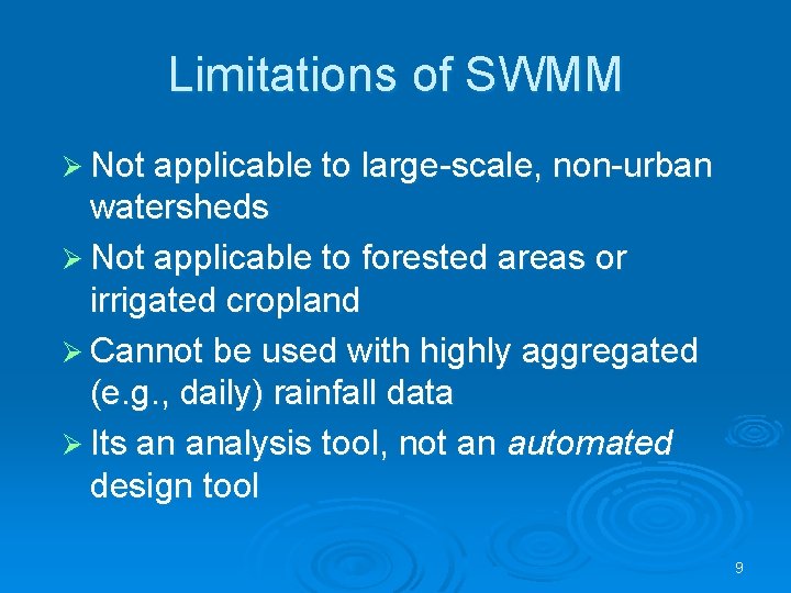 Limitations of SWMM Ø Not applicable to large-scale, non-urban watersheds Ø Not applicable to