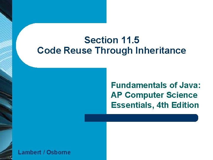 Section 11. 5 Code Reuse Through Inheritance Fundamentals of Java: AP Computer Science Essentials,