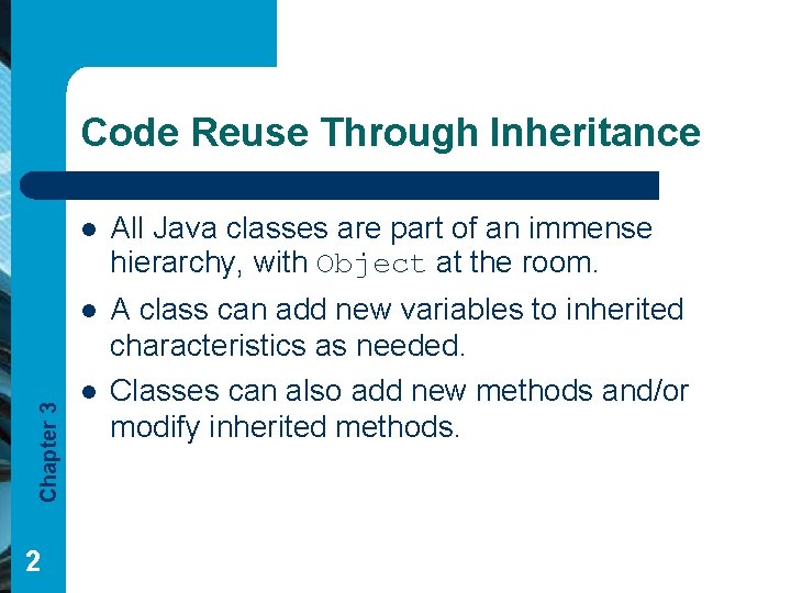 Chapter 3 Code Reuse Through Inheritance 2 l All Java classes are part of