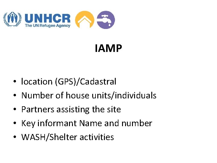 IAMP • • • location (GPS)/Cadastral Number of house units/individuals Partners assisting the site