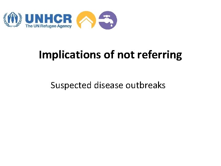 Implications of not referring Suspected disease outbreaks 