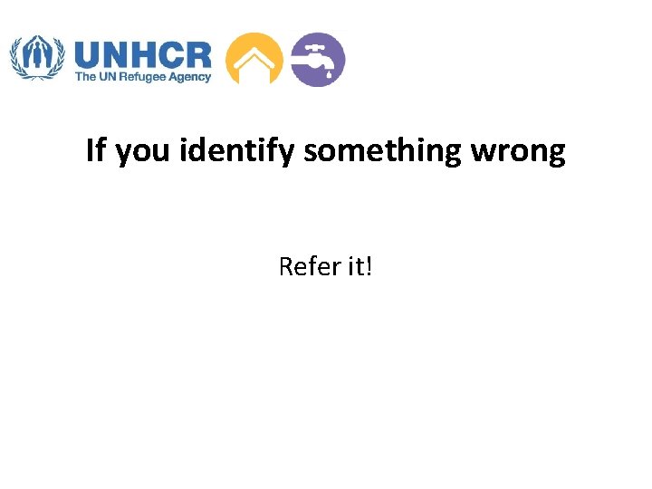 If you identify something wrong Refer it! 