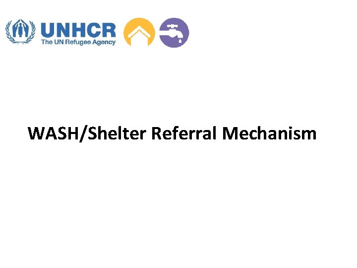 WASH/Shelter Referral Mechanism 