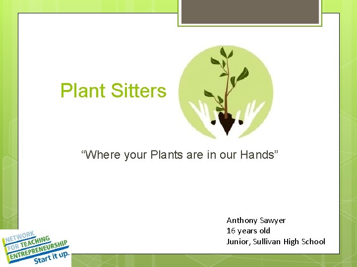 Plant Sitters “Where your Plants are in our Hands” Anthony Sawyer 16 years old