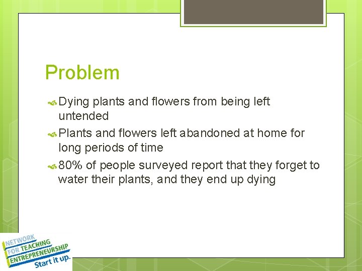 Problem Dying plants and flowers from being left untended Plants and flowers left abandoned