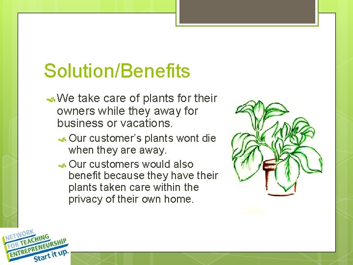 Solution/Benefits We take care of plants for their owners while they away for business