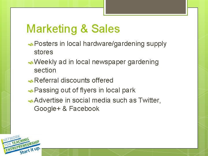 Marketing & Sales Posters in local hardware/gardening supply stores Weekly ad in local newspaper