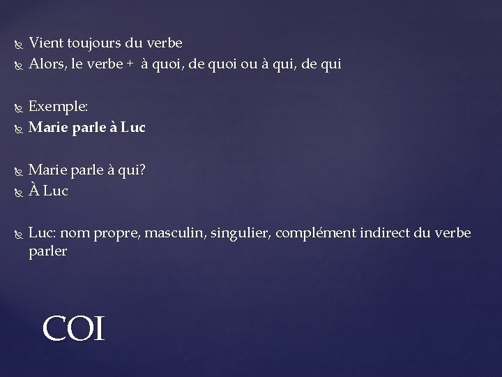  Vient toujours du verbe Alors, le verbe + à quoi, de quoi ou