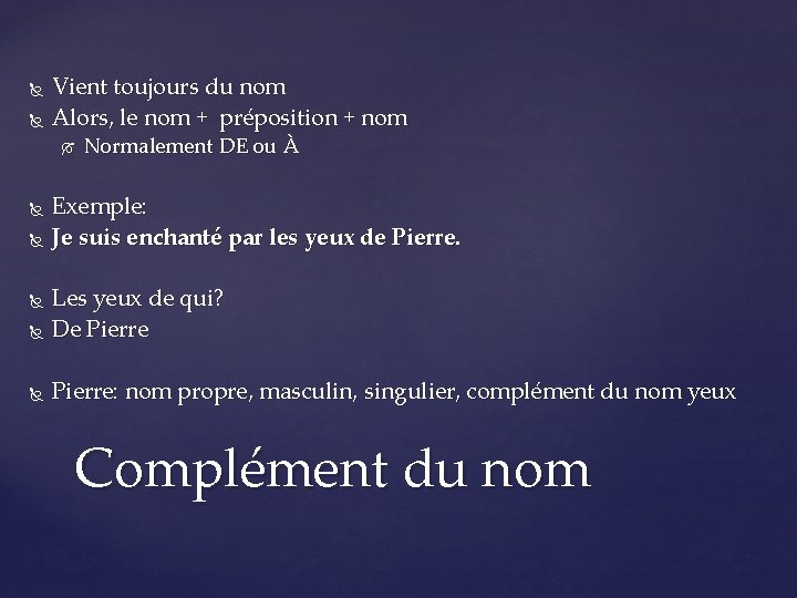  Vient toujours du nom Alors, le nom + préposition + nom Normalement DE