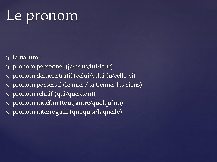 Le pronom la nature : pronom personnel (je/nous/lui/leur) pronom démonstratif (celui/celui-là/celle-ci) pronom possessif (le