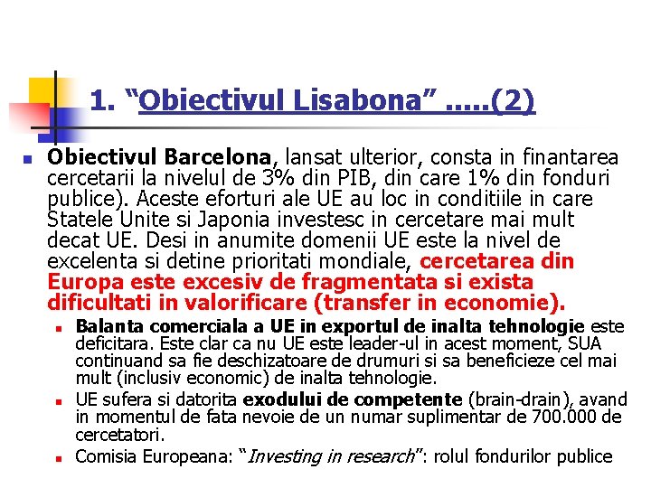 1. “Obiectivul Lisabona”. . . (2) n Obiectivul Barcelona, lansat ulterior, consta in finantarea
