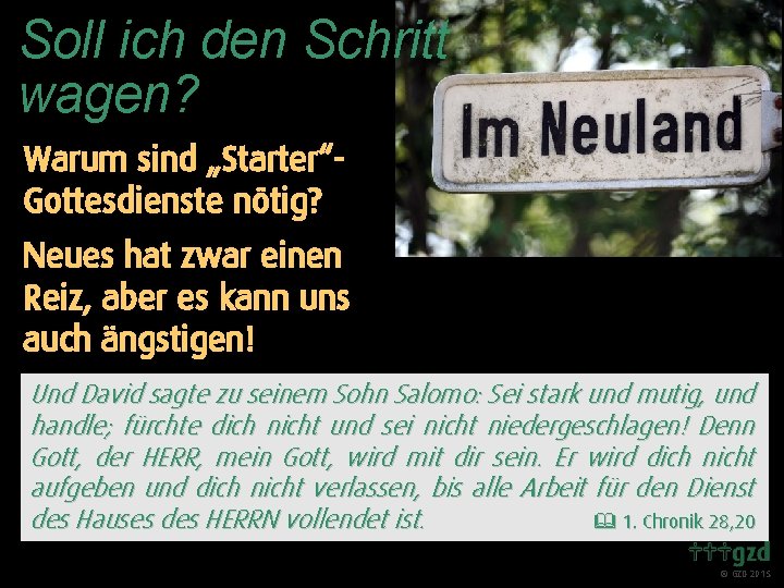 Soll ich den Schritt wagen? Warum sind „Starter“Gottesdienste nötig? Neues hat zwar einen Reiz,