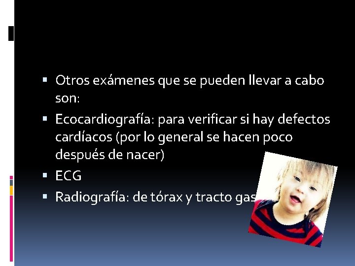  Otros exámenes que se pueden llevar a cabo son: Ecocardiografía: para verificar si