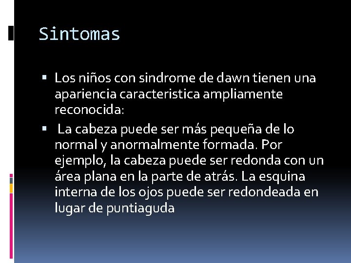 Sintomas Los niños con sindrome de dawn tienen una apariencia caracteristica ampliamente reconocida: La