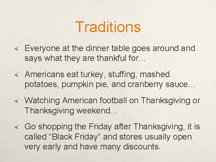 Traditions Everyone at the dinner table goes around and says what they are thankful