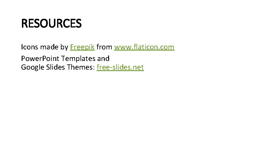 RESOURCES Icons made by Freepik from www. flaticon. com Power. Point Templates and Google