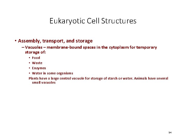 Eukaryotic Cell Structures • Assembly, transport, and storage – Vacuoles – membrane-bound spaces in