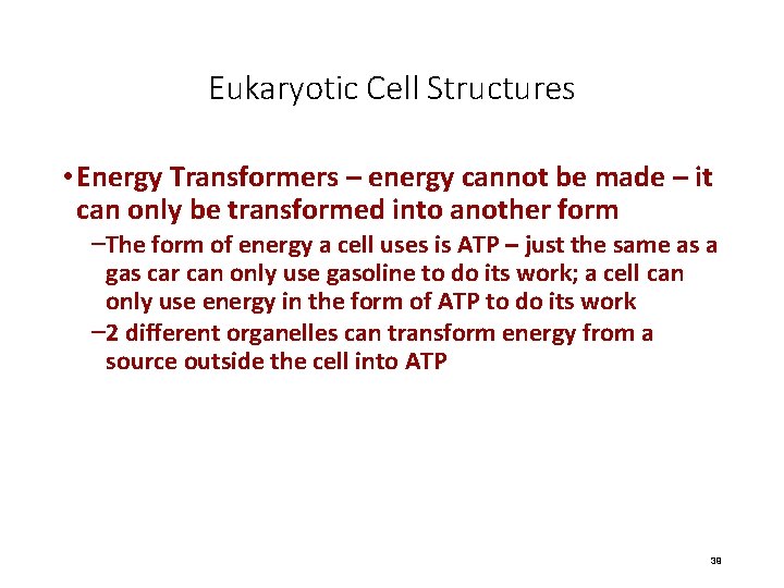 Eukaryotic Cell Structures • Energy Transformers – energy cannot be made – it can