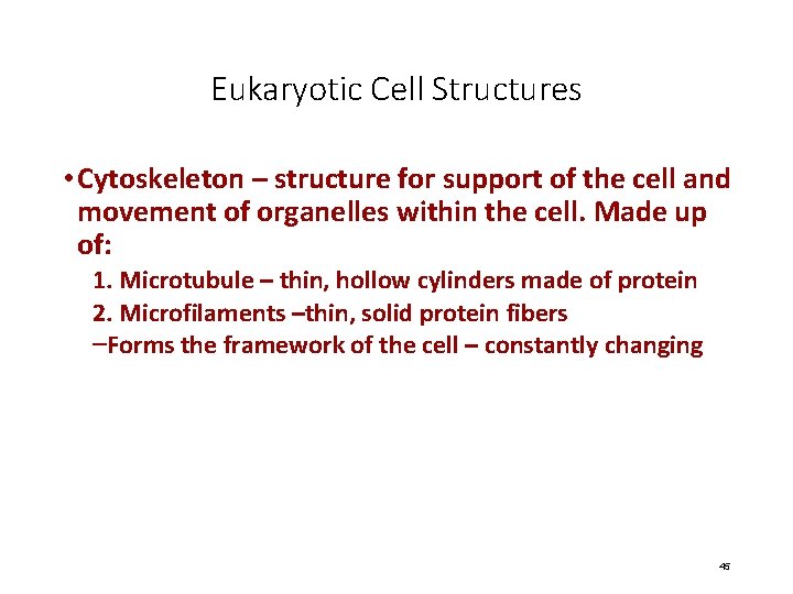 Eukaryotic Cell Structures • Cytoskeleton – structure for support of the cell and movement
